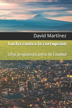 Lucha contra la corrupción: Una propuesta para la Ciudad Lucha contra la corrupción: Una propuesta para la Ciudad