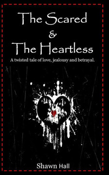 The Scared & The Heartless: A twisted tale of love, jealousy and betrayal.