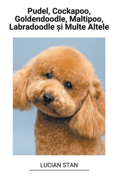 Pudel, Cockapoo, Goldendoodle, Maltipoo, Labradoodle și Multe Altele Pudel, Cockapoo, Goldendoodle, Maltipoo, Labradoodle și Multe Altele