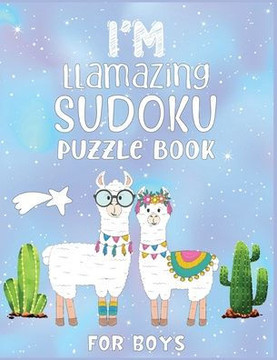I'm Llamazing Sudoku Puzzle Book For Boys: A Brain and Thinking Puzzles For Cleaver Boys