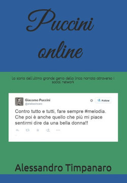 Puccini Online : La Storia Dell'Ultimo Grande Genio Della Lirica Narrata Attraverso I Social Network