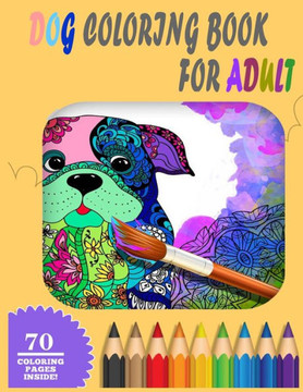 Dog Coloring Book For Adults: Lovable Dogs Coloring Book: An Adult Coloring Book Featuring Fun and Relaxing Dog Coloring Designs
