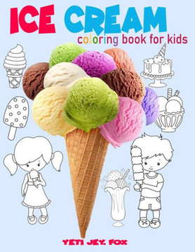 Ice cream coloring book for kids: Ice cream coloring book, for children 3-5-6-8-9-10-11 years old color these beautiful ice creams the color you want