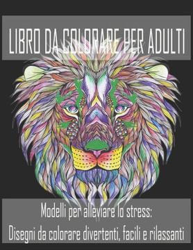 Libro Da Colorare Per Adulti: Modelli per alleviare lo stress: Disegni da colorare divertenti, facili e rilassanti
