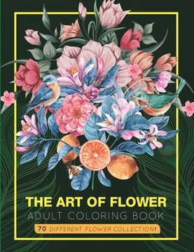The Art of Flower: An Adult Coloring Book with 70 Amazing lovely flowers & Mandalas.