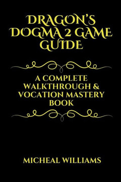 Dragon's Dogman 2 Game Guide: A Complete Walkthrough & Vocation Mastery Book