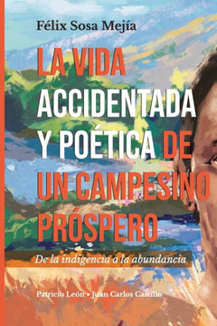 La vida accidentada y poética de un campesino próspero: De la indigencia a la abundancia