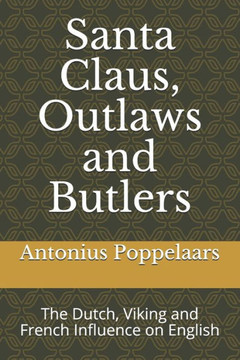 Santa Claus, Outlaws and Butlers: The Dutch, Viking and French Influence on English