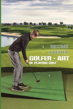 Become A Better Golfer - Art Of Playing Golf: Golf Strategy Tips