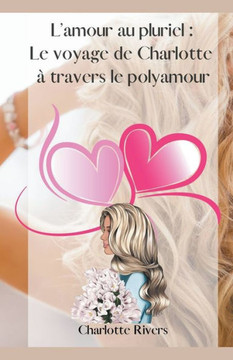 L'amour au pluriel: Le voyage de Charlotte à travers le polyamour L'amour au pluriel: Le voyage de Charlotte à travers le polyamour