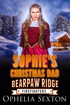 Sophie's Christmas Dad: A Bearpaw Ridge Firefighters Holiday Novella
