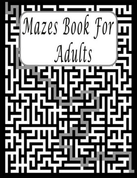 Mazes Book For Adults: Maze Puzzle Book for Teens and Adults, Fun Activity Book, Exercise Your Brain, and Keep Your Mind Sharp