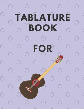 Tablature Book For Guitar: Guitar Tab Book For Kids And Adults, Birthday Gift, 150pages, ""8.5x11""in, Soft Cover, Matte Finish