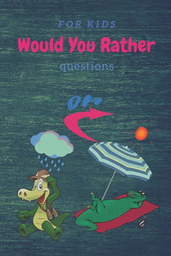 Would You Rather questions For kids: gross, hard, clean, difficult, awkward, painful and weird would you rather questions for kids......Would you rath