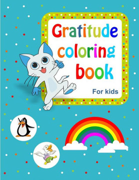 Gratitude coloring book for kids: 78 design created by love and happiness for your kids to make a gratitude book and a daily journal full of wonderful