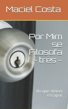 Por Mim se Filosofa - três -: do que deixei escapar