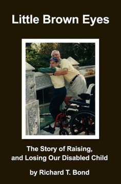Little Brown Eyes: The Story Of Raising, And Losing Our Disabled Child