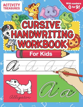 Cursive Handwriting Workbook for Kids: A Fun Practice Workbook To Learn The Cursive Handwriting Of The Alphabet And Numbers From 0 To 9 For Kids!