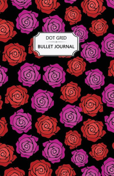 Roses Dot Grid Bullet Journal: Dot Grid Bullet Journal Notebook - Bullet Planner, Dot Journal, Dotted Paper for Writing Diary, Notes, Sketching - Per