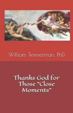 Thanks God for Those ""Close Moments""