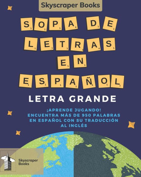 Skyscraper Books Sopa De Letras En Español Letra Grande ¡Aprende Jugando! Encuentra Más De 950 Palabras En Español Con Su Traducción Al Inglés Skyscra