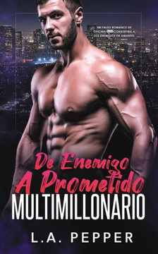 De Enemigo A Prometido Multimillonario: Un Falso Romance De Oficina Que Convertira A Los Enemigos En Amantes