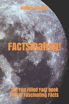 FACTSinating!: The Fun Filled Fact Book Full Of Fascinating Facts FACTSinating!: The Fun Filled Fact Book Full Of Fascinating Facts