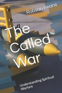 The Called War: Understanding Spiritual Warfare