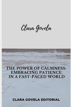 The Power of Calmness: Embracing Patience in a Fast-Paced World