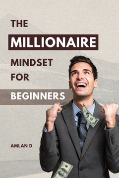 The Millionaire Mindset for Beginners