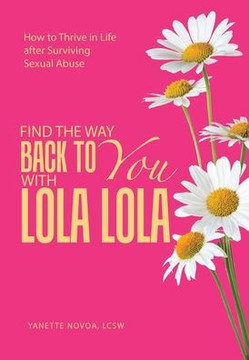 Find the Way Back to You with Lola Lola: How to Thrive in Life after Surviving Sexual Abuse