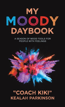 My Moody Daybook: A Season of Mood Tools for People with Feelings