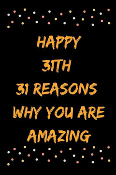 Happy 31th 31 Reasons Why You Are Amazing
