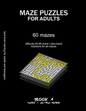 Maze Puzzles for Adults: 60 mazes, difficulty 50-90, hard, ultra-hard, challenging difficult mazes, solutions for all mazes, activity book for