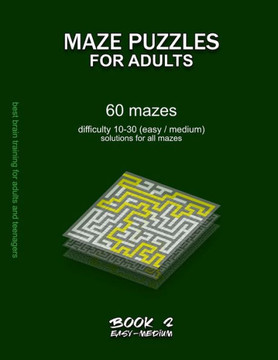 Maze Puzzles for Adults: BOOK 2, 60 mazes, difficulty 10-30, easy, medium, semi-difficult mazes, solutions for all mazes, activity book for adu