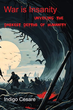 War is Insanity: Unveiling the Darkest Depths of Humanity