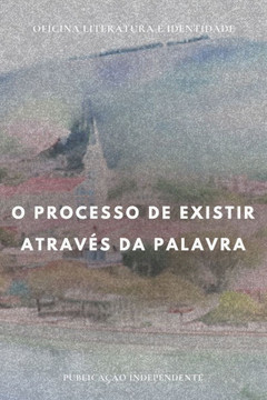 O processo de existir através da palavra O processo de existir através da palavra