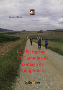 Io, ""Pellegrino"" sul Cammino di Santiago de Compostela