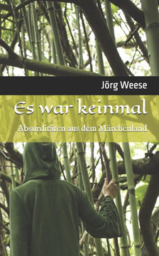 Es war keinmal: Absurditäten aus dem Märchenland