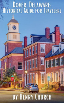 Dover, Delaware: Historical Guide for Travelers