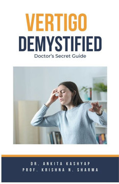 Vertigo Demystified: Doctor's Secret Guide Vertigo Demystified: Doctor's Secret Guide