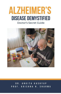 Alzheimer's Disease Demystified: Doctor's Secret Guide Alzheimer's Disease Demystified: Doctor's Secret Guide