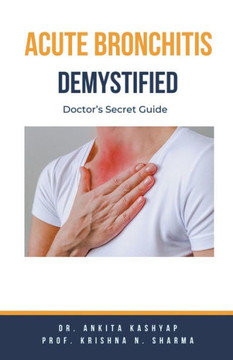 Acute Bronchitis Demystified: Doctor's Secret Guide Acute Bronchitis Demystified: Doctor's Secret Guide