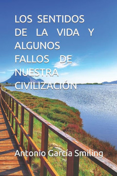 Los Sentidos de la Vida Y Algunos Fallos de Nuestra Civilización