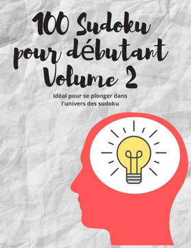 100 Sudoku pour débutant Volume 2: Idéal pour se plonger dans l'univers des sudoku