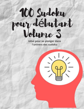 100 Sudoku pour débutant Volume 3: Idéal pour se plonger dans l'univers des sudoku