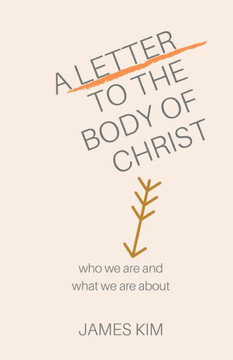 A Letter to the Body of Christ: Who We Are and What We Are About A Letter to the Body of Christ: Who We Are and What We Are About