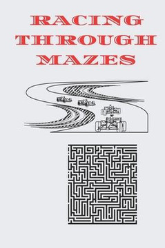 Racing Through Mazes: 100 maze puzzle notebook Racing Through Mazes: 100 maze puzzle notebook
