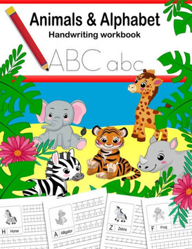 Animals and Alphabet Handwriting Practice Workbook: Writing practice, letter tracing for kids pre k, kindergarten, ages 3-5, preschool. Fun homeschool
