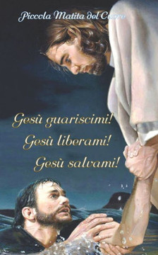 Gesù Guariscimi! Gesù Liberami! Gesù Salvami!